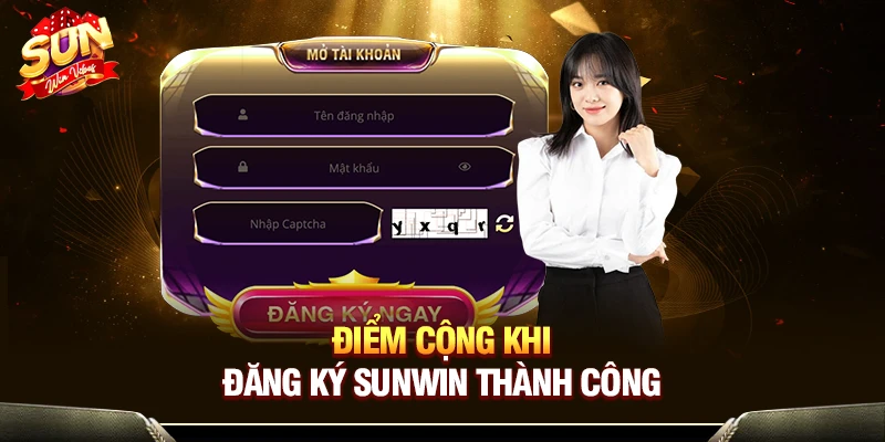 Điểm cộng khi đăng ký Sunwin thành công