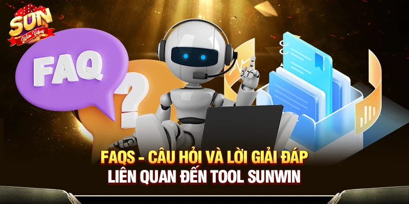 FAQs - Câu hỏi và lời giải đáp liên quan đến tool Sunwin