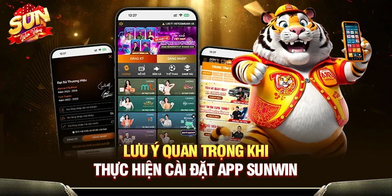 Lưu ý quan trọng khi thực hiện cài đặt app Sunwin