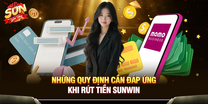 Những quy định cần đáp ứng khi rút tiền Sunwin