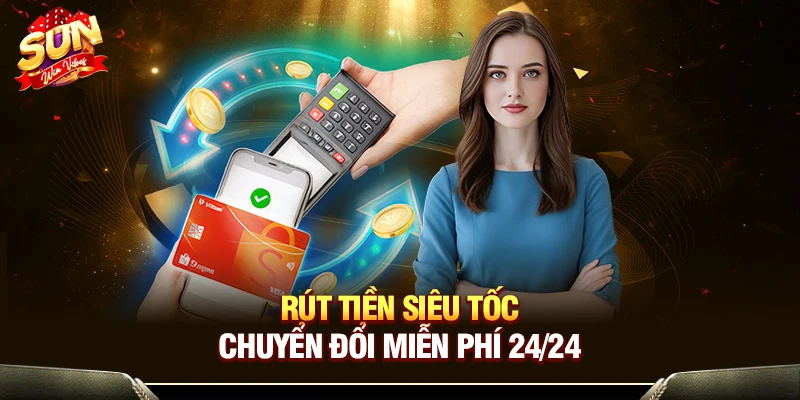 Rút tiền siêu tốc, chuyển đổi miễn phí 24/24
